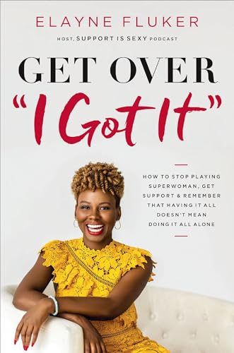Get Over 'I Got It' How to Stop Playing Superwoman, Get Support, and Remember T [Paperback]