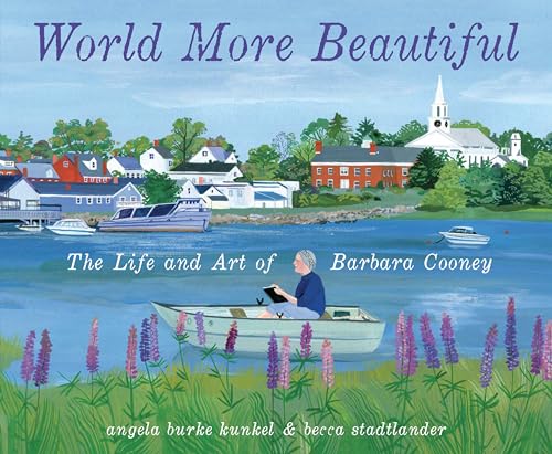 World More Beautiful The Life and Art of Barbara Cooney [Hardcover]