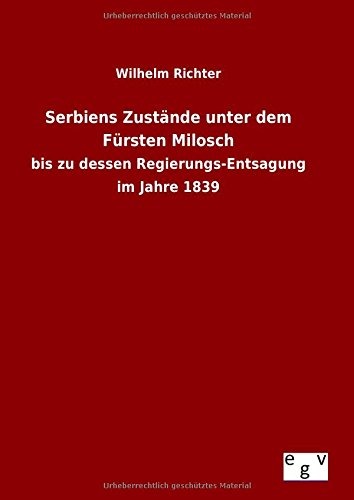 Serbiens Zustdnde Unter Dem F|rsten Milosch (german Edition) [Hardcover]