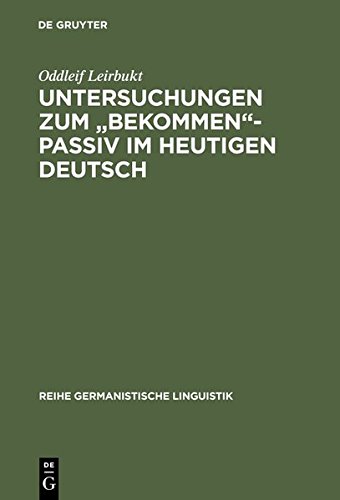 Untersuchungen Zum Bekommen-Passiv Im Heutigen Deutsch [Hardcover]