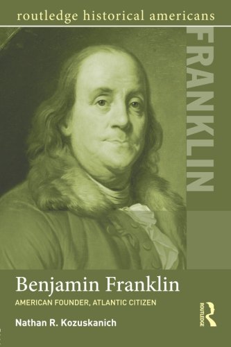 Benjamin Franklin American Founder, Atlantic Citizen [Paperback]