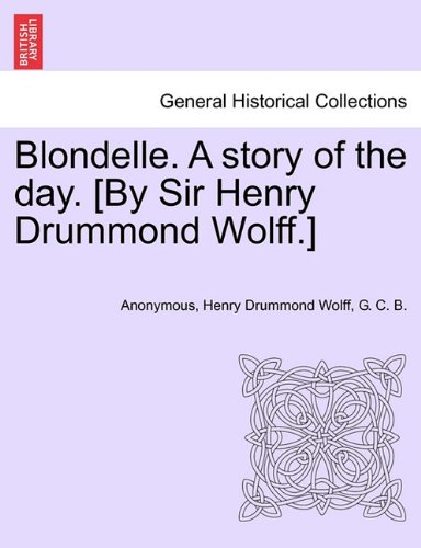 Blondelle a Story of the Day [by Sir Henry Drummond Wolff ] [Paperback]