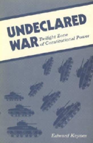 Undeclared War Twilight Zone of Constitutional Power [Paperback]