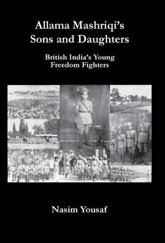Allama Mashriqi's Sons & Daughters  British India's Young Freedom Fighters [Hardcover]