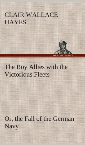 Boy Allies with the Victorious Fleets or, the Fall of the German Navy [Hardcover]