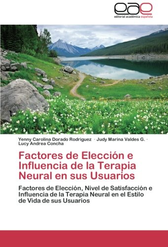 Factores de Eleccin e Influencia de la Terapia Neural en Sus Usuarios [Paperback]