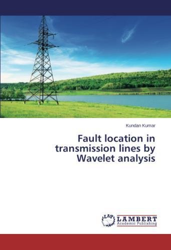 Fault Location In Transmission Lines By Wavelet Analysis [Paperback]