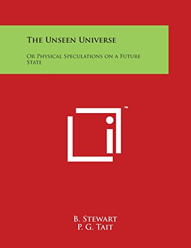Unseen Universe  Or Physical Speculations on a Future State [Paperback]