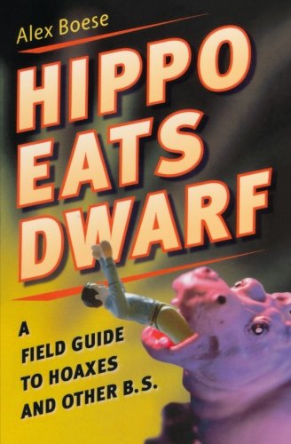 Hippo Eats Dwarf A Field Guide to Hoaxes and Other B.S. [Paperback]