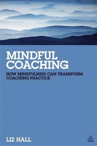 Mindful Coaching How Mindfulness Can Transform Coaching Practice [Paperback]