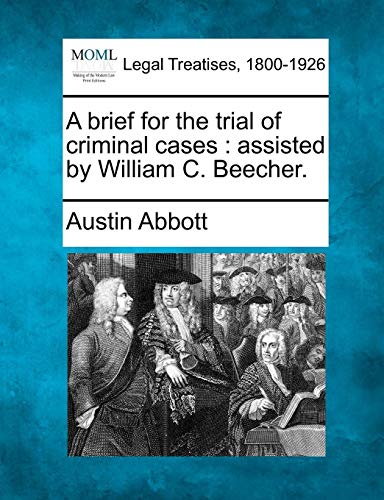 A Brief For The Trial Of Criminal Cases Assisted By William C. Beecher. [Paperback]