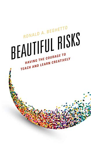 Beautiful Risks Having the Courage to Teach and Learn Creatively [Hardcover]