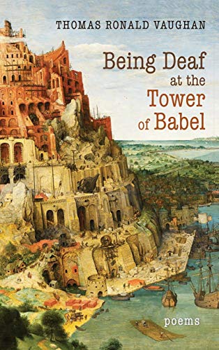 Being Deaf at the Tower of Babel  Poems [Hardcover]