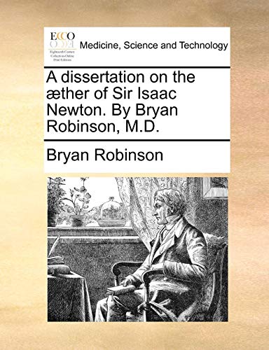 Dissertation on the ther of Sir Isaac Newton by Bryan Robinson, M D [Paperback]