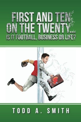 First And Ten On The Twenty...Is It Football, Business Or Life [Paperback]