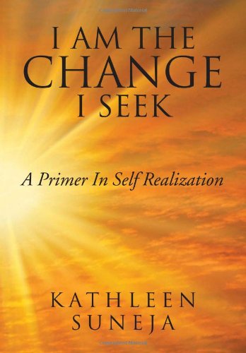 I Am The Change I Seek A Primer In Self Realization [Hardcover]