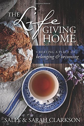 Lifegiving Home Creating a Place of Belonging and Becoming [Paperback]