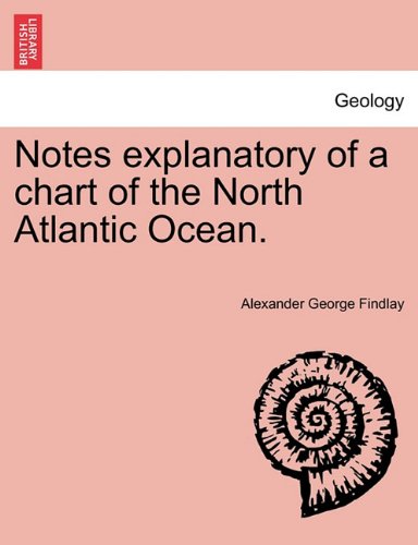 Notes Explanatory of a Chart of the North Atlantic Ocean [Paperback]