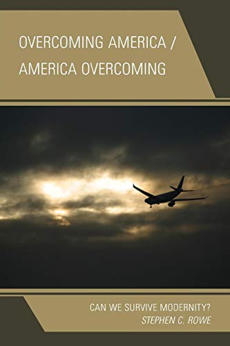 Overcoming America / America Overcoming Can We Survive Modernity [Paperback]