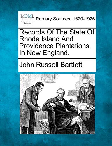 Records Of The State Of Rhode Island And Providence Plantations In New England. [Paperback]