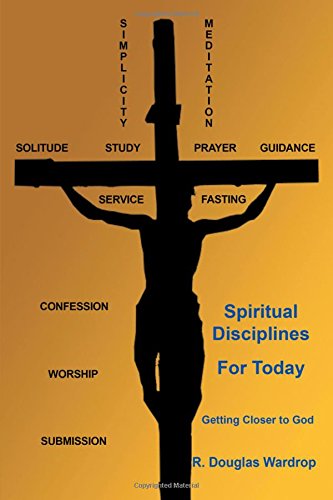 Spiritual Disciplines For Today Getting Closer To God [Paperback]