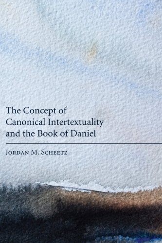 The Concept Of Canonical Intertextuality And The Book Of Daniel  [Paperback]