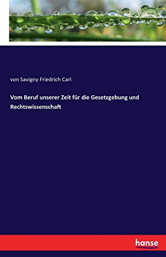 Vom Beruf Unserer Zeit Fr Die Gesetzgebung und Rechtswissenschaft [Paperback]