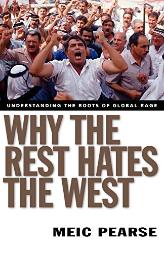 Why The Rest Hates The West Understanding The Roots Of Global Rage [Paperback]