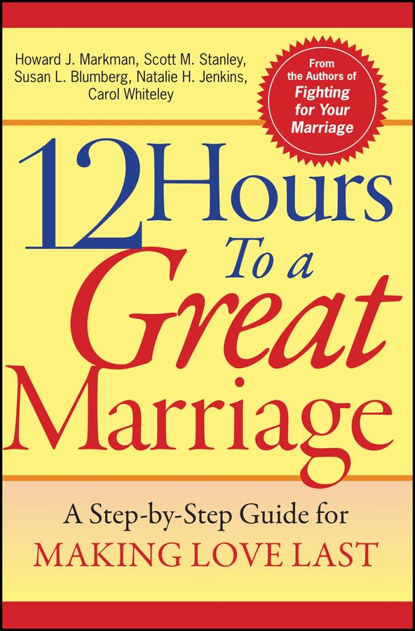 12 Hours to a Great Marriage A Step-by-Step Guide for Making Love Last [Paperback]