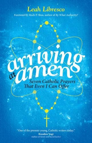 Arriving At Amen Seven Catholic Prayers That Even I Can Offer [Paperback]