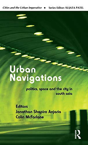 Urban Navigations Politics, Space and the City in South Asia [Hardcover]