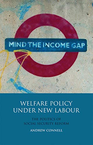 Welfare Policy Under New Labour The Politics of Social Security Reform [Hardcover]