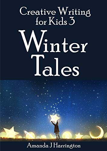 Creative Writing for Kids 3 Winter Tales [Paperback]