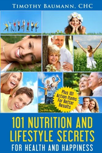 101 Nutrition And Lifestyle Secrets For Health And Happiness [Paperback]