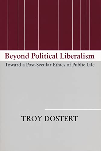 Beyond Political Liberalism Toward a Post-Secular Ethics of Public Life [Paperback]