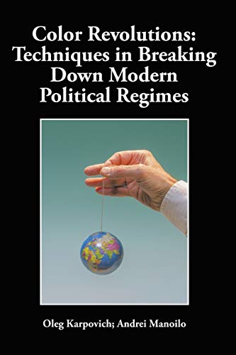 Color Revolutions Techniques In Breaking Down Modern Political Regimes [Paperback]