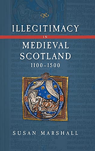 Illegitimacy in Medieval Scotland, 1100-1500 [Hardcover]