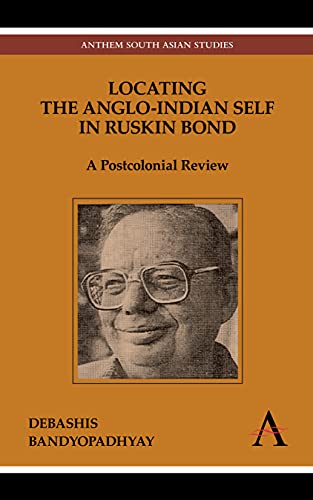 Locating the Anglo-Indian Self in Ruskin Bond A Postcolonial Review [Hardcover]