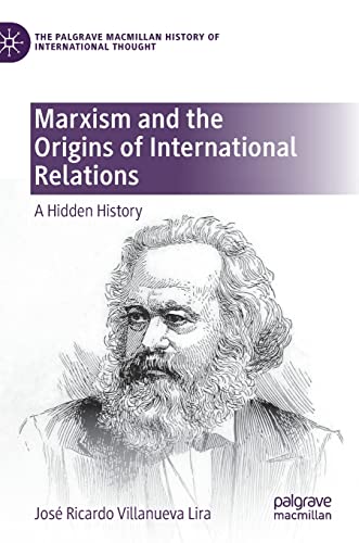 Marxism and the Origins of International Relations A Hidden History [Hardcover]