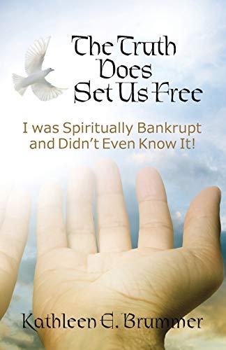 The Truth Does Set Us Free I Was Spiritually Bankrupt And Didn't Even Know It [Paperback]