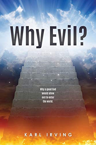 Why Evil  Why a Good God Would Allow Evil to Enter the World [Paperback]