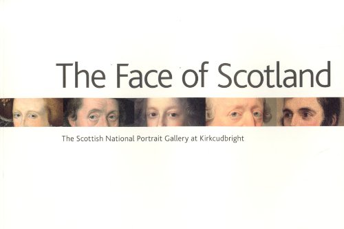 The Face of Scotland The Scottish National Portrait Gallery at Kirkcudbright [Paperback]