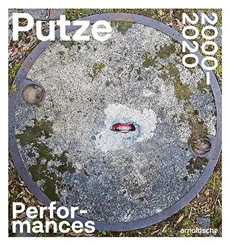 Thomas Putze Performances 20002020 [Paperback]