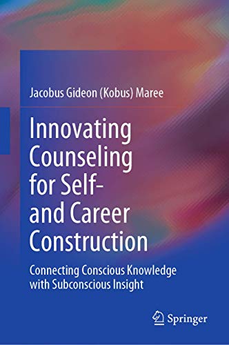 Innovating Counseling for Self- and Career Construction Connecting Conscious Kn [Hardcover]