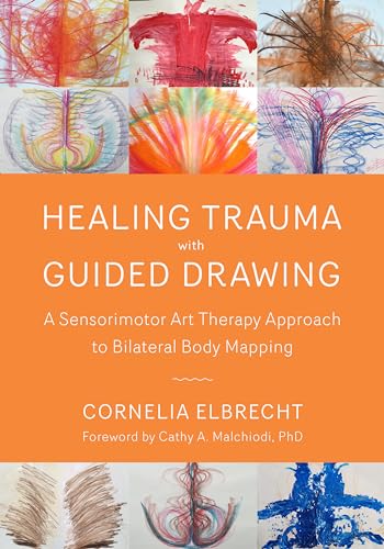 Healing Trauma with Guided Drawing A Sensorimotor Art Therapy Approach to Bilat [Paperback]