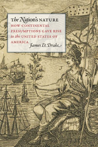 The Nation's Nature How Continental Presumptions Gave Rise To The United States [Hardcover]