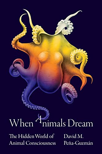 When Animals Dream The Hidden World of Animal Consciousness [Hardcover]