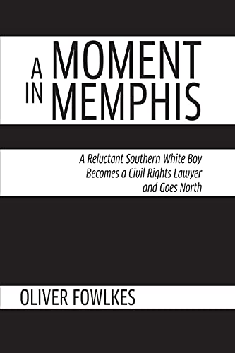 A Moment in Memphis A Reluctant Southern White Boy Becomes a Civil Rights Lawye [Paperback]