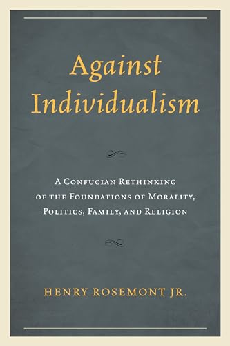 Against Individualism A Confucian Rethinking of the Foundations of Morality, Po [Paperback]