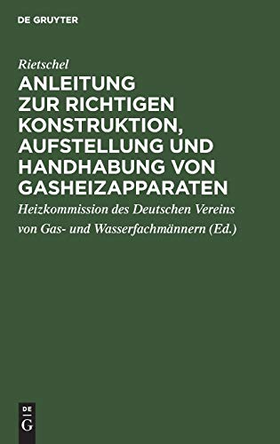 Anleitung Zur Richtigen Konstruktion, Aufstellung und Handhabung Von Gasheizappa [Hardcover]